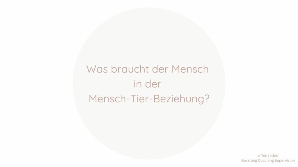 Was braucht der Mensch in der Mensch-Tier-Beziehung?