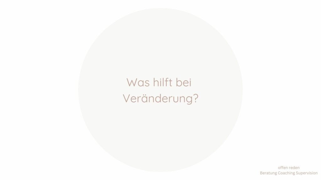 Was hilft bei Veränderungen?